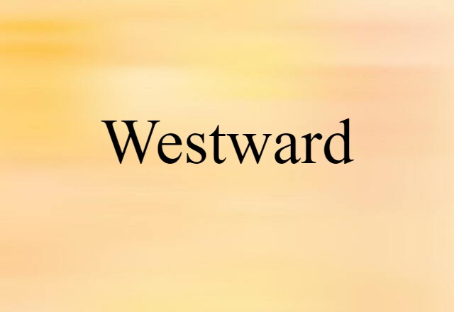 Westward (noun) Definition, Meaning & Examples