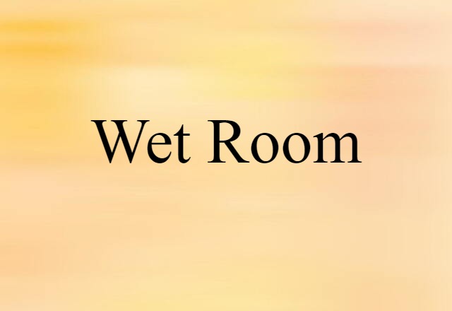 Wet Room (noun) Definition, Meaning & Examples