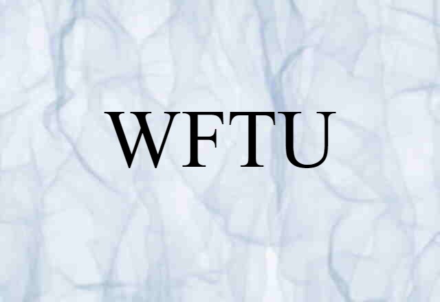 WFTU (noun) Definition, Meaning & Examples