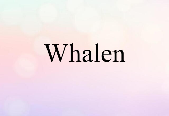 Whalen (noun) Definition, Meaning & Examples