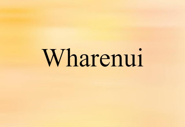 Wharenui (noun) Definition, Meaning & Examples