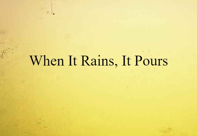 When It Rains, It Pours (noun) Definition, Meaning & Examples