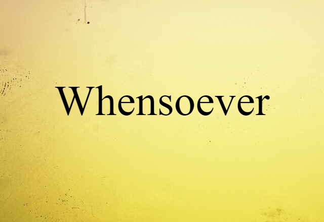 whensoever