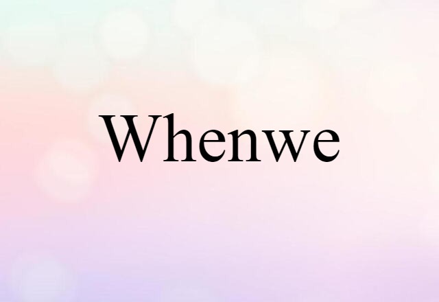 Whenwe (noun) Definition, Meaning & Examples