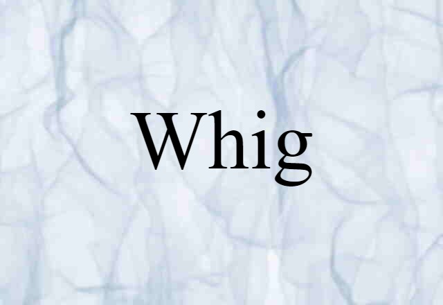 Whig (noun) Definition, Meaning & Examples