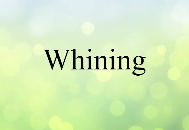 whining