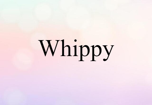 whippy