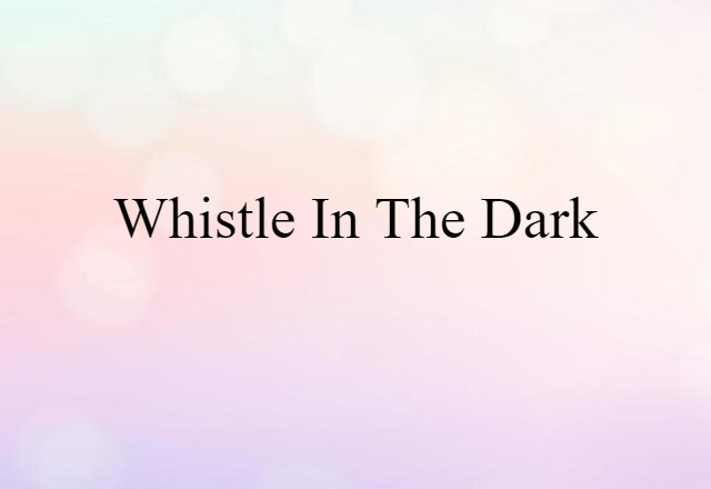 whistle in the dark