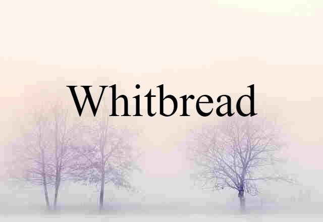 Whitbread (noun) Definition, Meaning & Examples