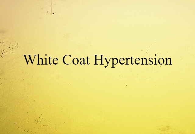 White-coat Hypertension (noun) Definition, Meaning & Examples