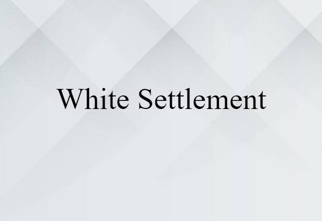 White Settlement (noun) Definition, Meaning & Examples