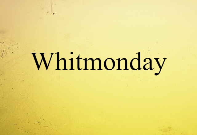 Whitmonday (noun) Definition, Meaning & Examples