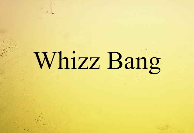 Whizz-bang (noun) Definition, Meaning & Examples