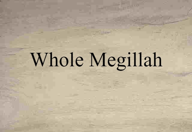 whole megillah