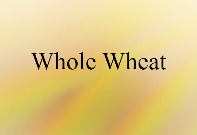 whole wheat