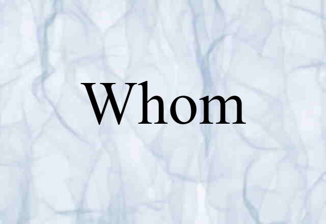 Whom (noun) Definition, Meaning & Examples