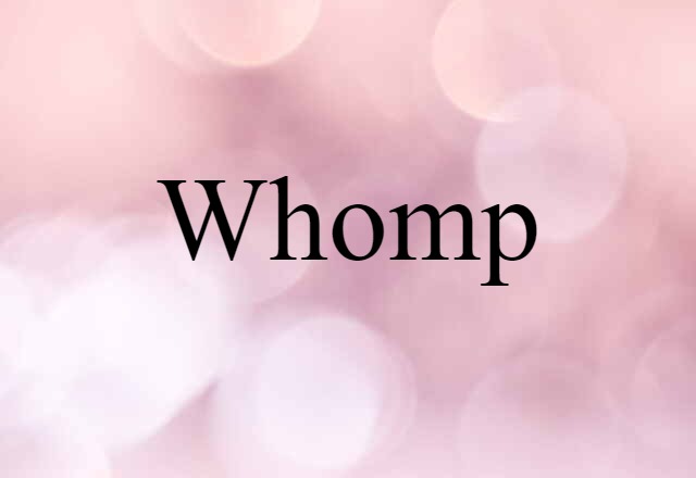 Whomp (noun) Definition, Meaning & Examples