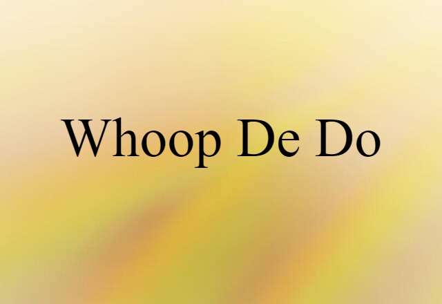 whoop-de-do