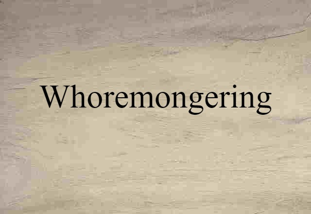 Whoremongering (noun) Definition, Meaning & Examples