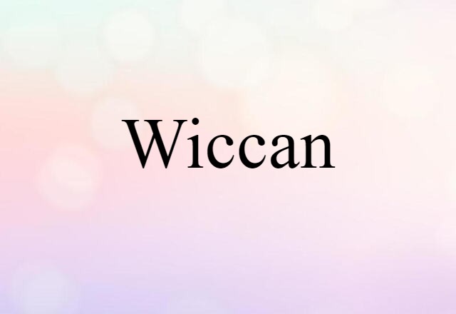 Wiccan (noun) Definition, Meaning & Examples