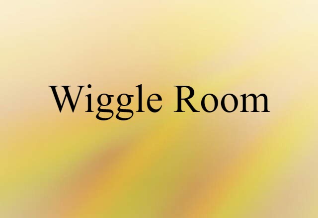 Wiggle Room (noun) Definition, Meaning & Examples