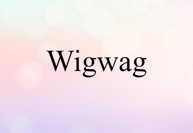 Wigwag (noun) Definition, Meaning & Examples