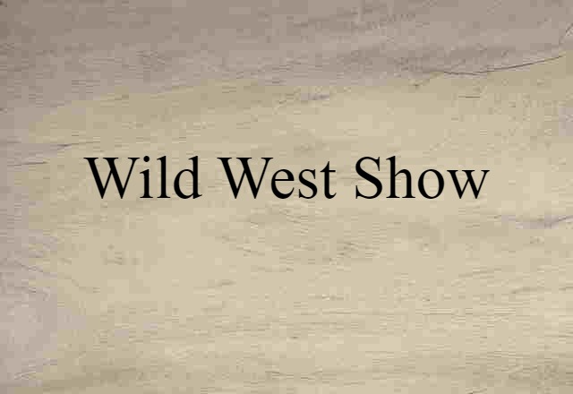 Wild West Show (noun) Definition, Meaning & Examples