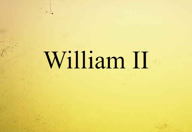 William II (noun) Definition, Meaning & Examples