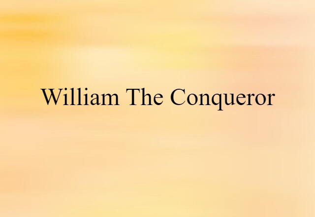 William The Conqueror (noun) Definition, Meaning & Examples