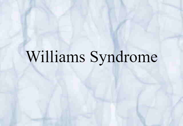 Williams Syndrome (noun) Definition, Meaning & Examples