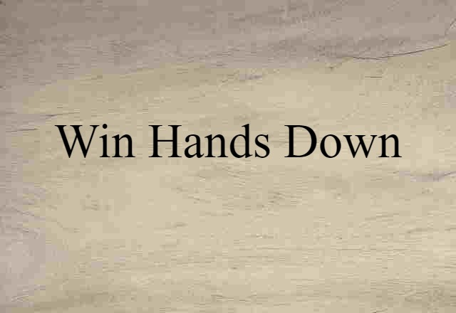 Win Hands Down (noun) Definition, Meaning & Examples