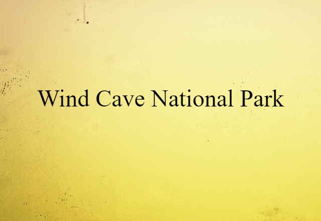 Wind Cave National Park (noun) Definition, Meaning & Examples