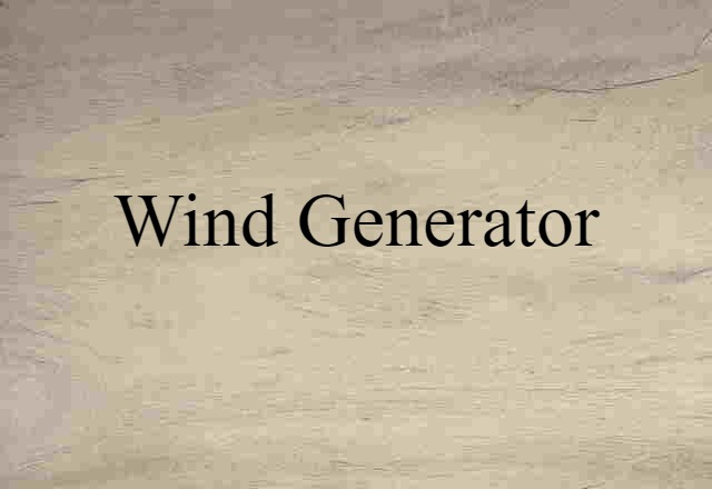 Wind Generator (noun) Definition, Meaning & Examples