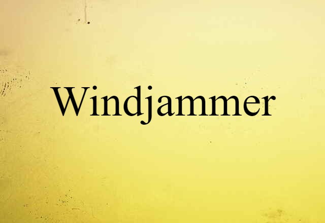 Windjammer (noun) Definition, Meaning & Examples