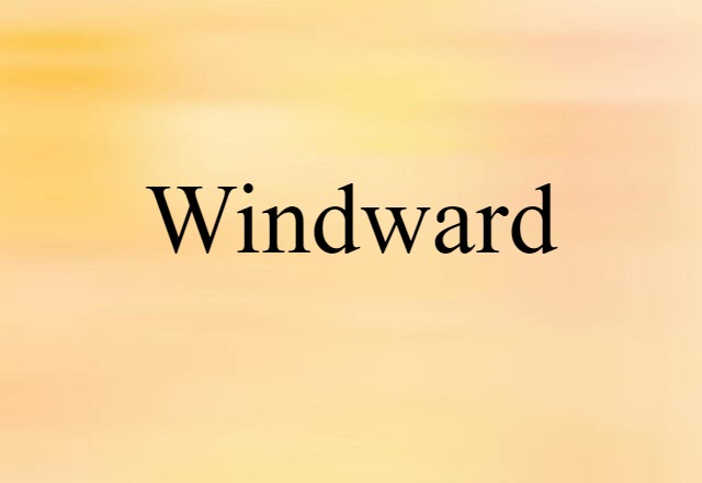 Windward (noun) Definition, Meaning & Examples