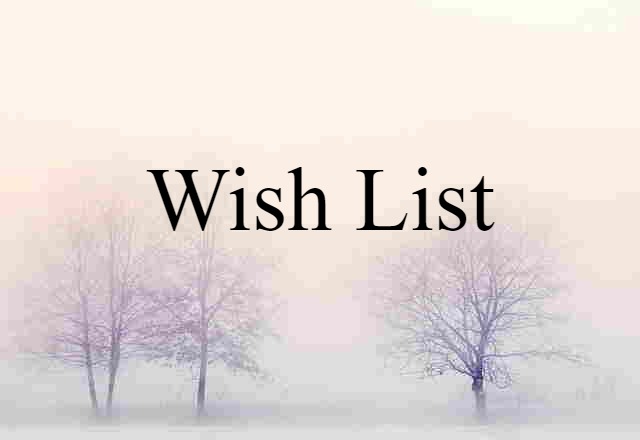 Wish List (noun) Definition, Meaning & Examples