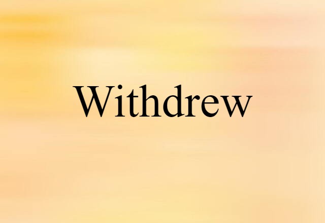 withdrew