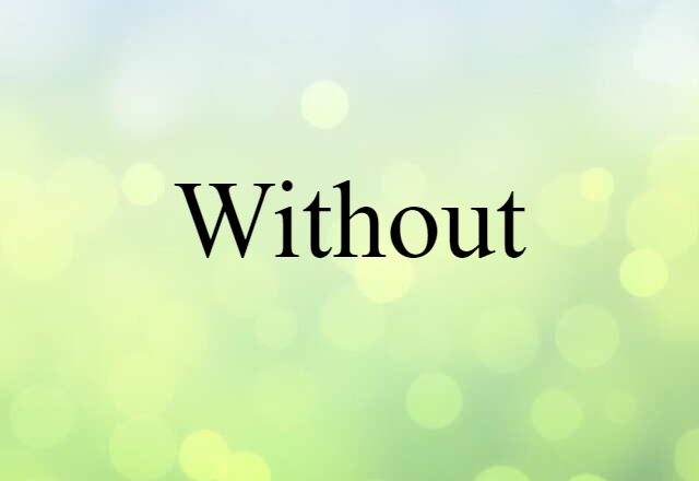 Without (noun) Definition, Meaning & Examples