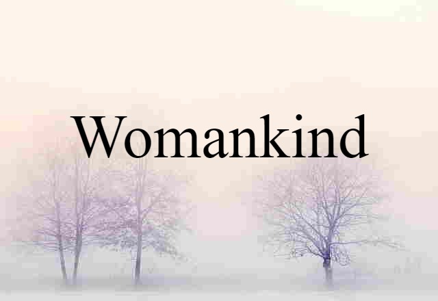 Womankind (noun) Definition, Meaning & Examples