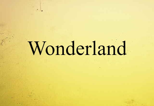 Wonderland (noun) Definition, Meaning & Examples