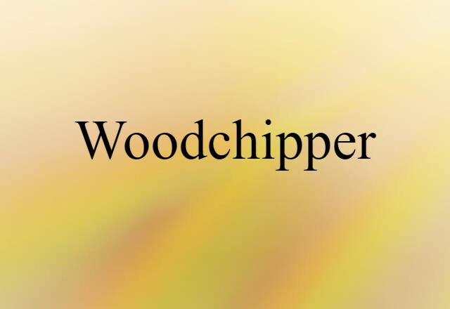 Woodchipper (noun) Definition, Meaning & Examples