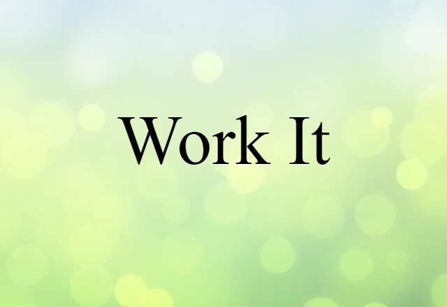 Work It (noun) Definition, Meaning & Examples