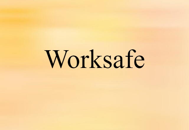 Worksafe (noun) Definition, Meaning & Examples