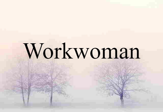 Workwoman (noun) Definition, Meaning & Examples