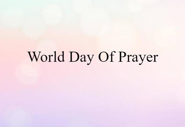 World Day Of Prayer (noun) Definition, Meaning & Examples