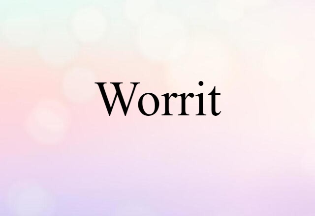 Worrit (noun) Definition, Meaning & Examples