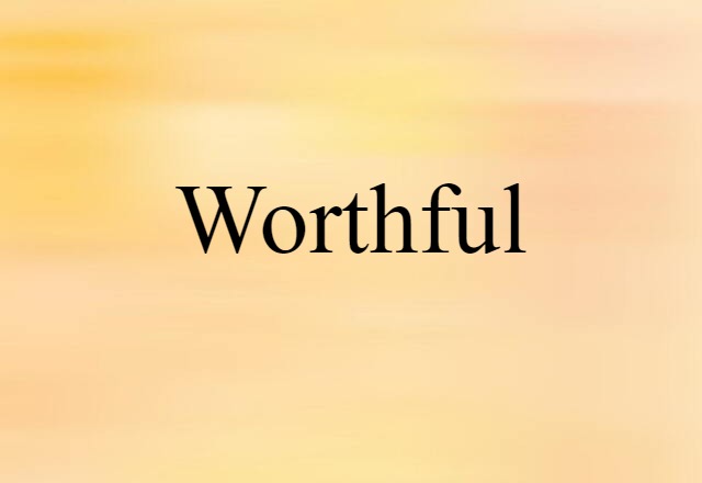 Worthful (noun) Definition, Meaning & Examples