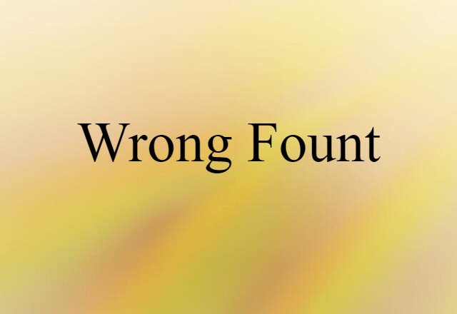 wrong fount