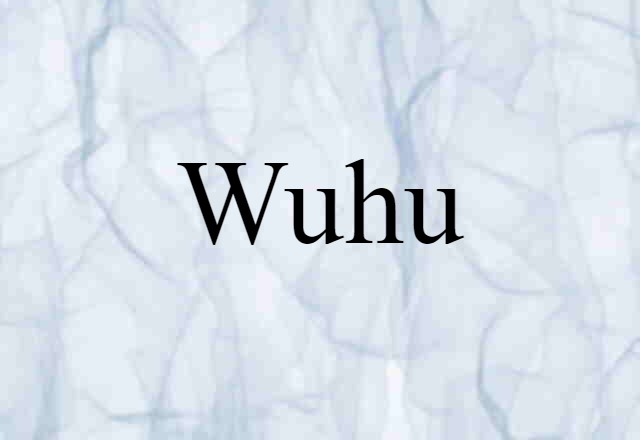 Wuhu (noun) Definition, Meaning & Examples