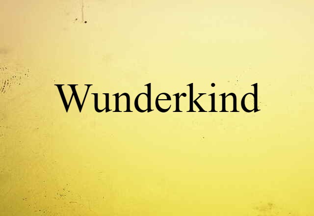 Wunderkind (noun) Definition, Meaning & Examples